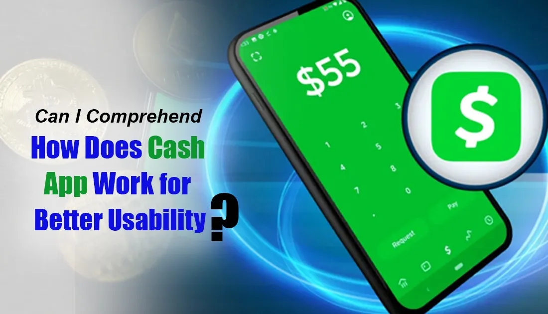 Can I Comprehend How Does Cash App Workfor Better Usability? 